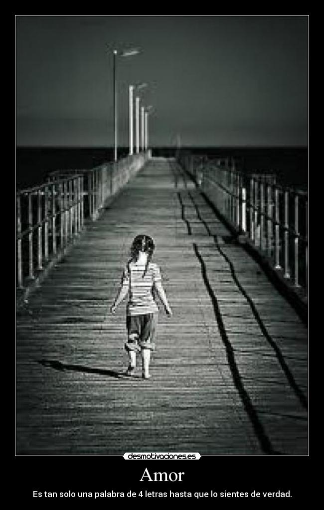 Amor - Es tan solo una palabra de 4 letras hasta que lo sientes de verdad.