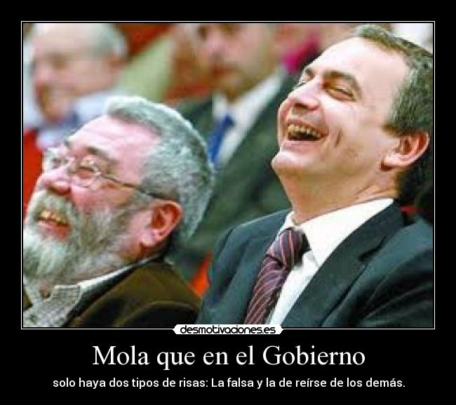 Mola que en el Gobierno - solo haya dos tipos de risas: La falsa y la de reírse de los demás.