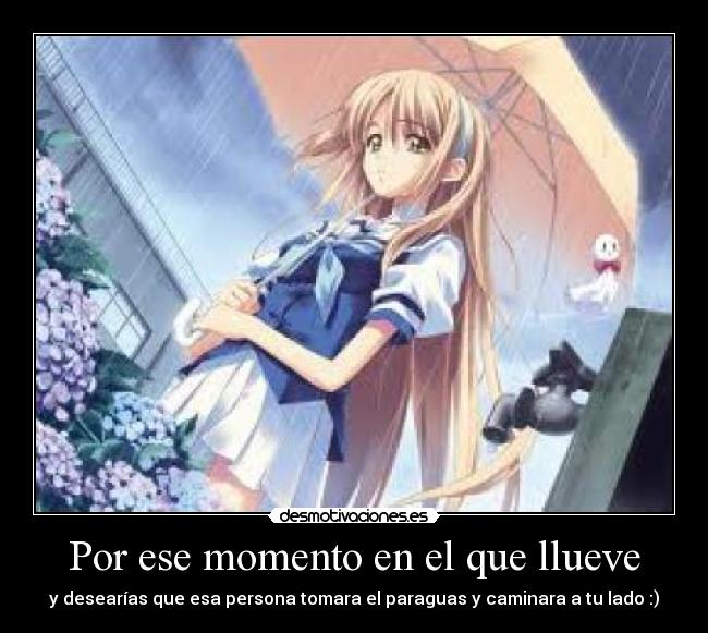 Por ese momento en el que llueve - y desearías que esa persona tomara el paraguas y caminara a tu lado :)