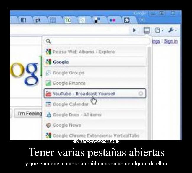 Tener varias pestañas abiertas - y que empiece  a sonar un ruido o canción de alguna de ellas