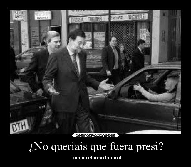 ¿No queriais que fuera presi? - 