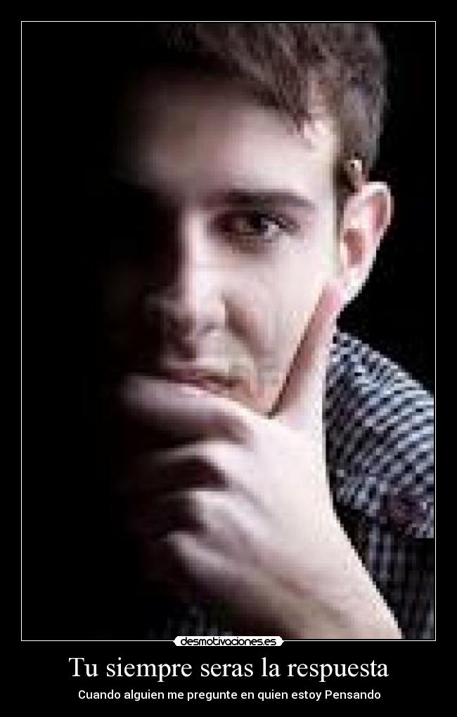 Tu siempre seras la respuesta - Cuando alguien me pregunte en quien estoy Pensando