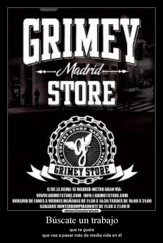 Búscate un trabajo - que te guste
que vas a pasar más de media vida en él