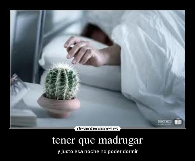 tener que madrugar - y justo esa noche no poder dormir