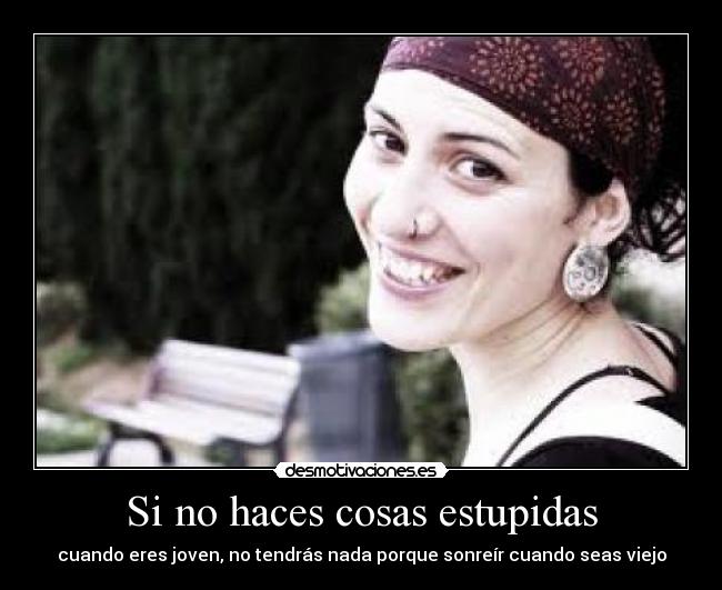 Si no haces cosas estupidas -