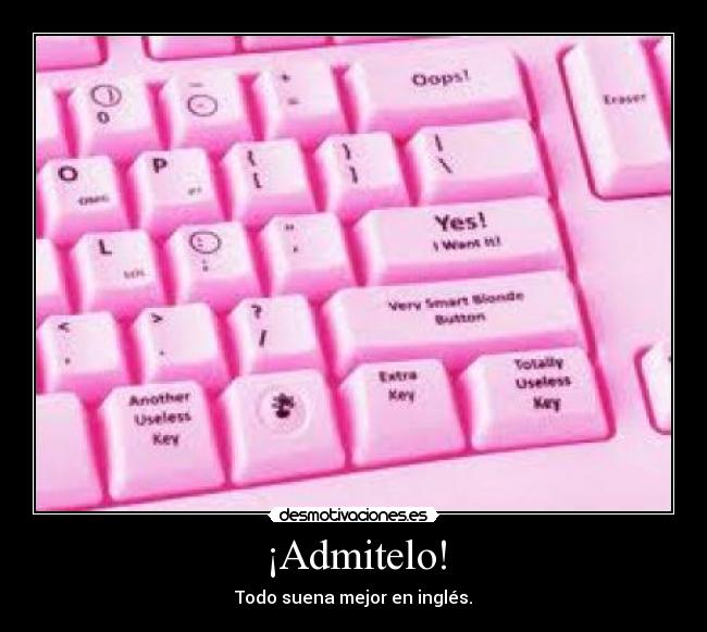 ¡Admitelo! - Todo suena mejor en inglés.