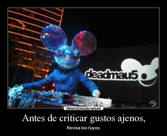 Antes de criticar gustos ajenos, -
