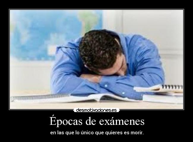 Épocas de exámenes - en las que lo único que quieres es morir.