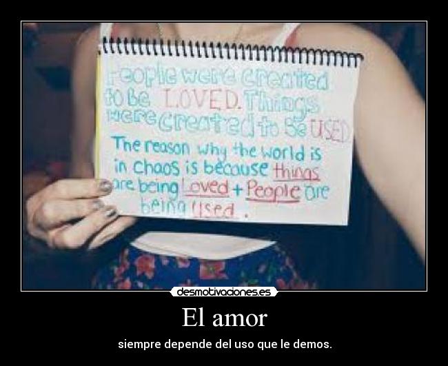 El amor - siempre depende del uso que le demos.