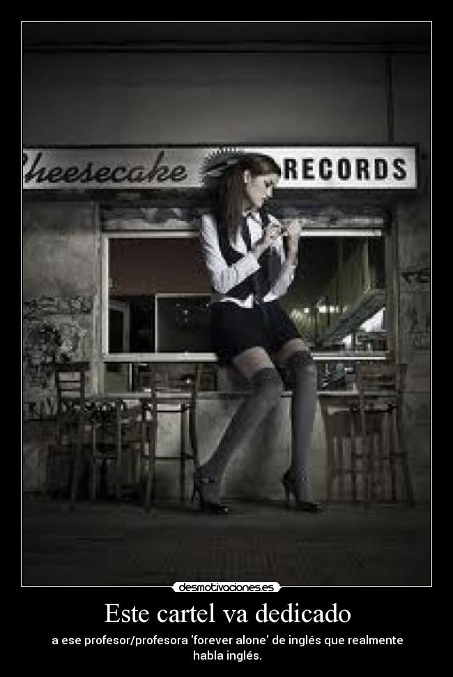 Este cartel va dedicado - a ese profesor/profesora forever alone de inglés que realmente habla inglés.