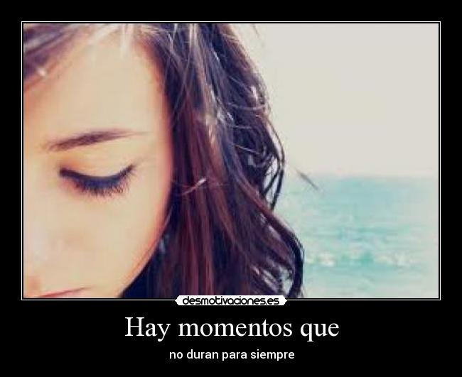 Hay momentos que -