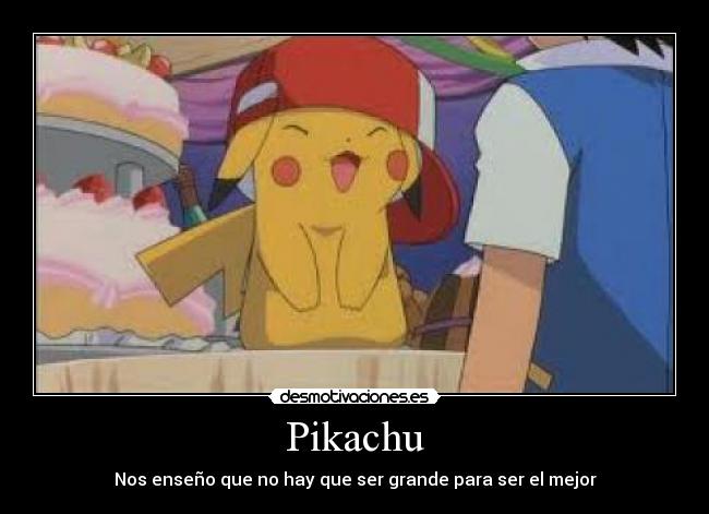 Pikachu - Nos enseño que no hay que ser grande para ser el mejor