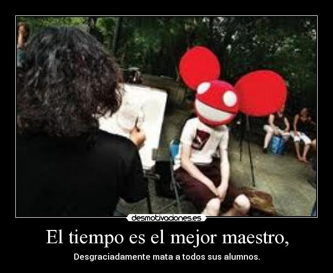 El tiempo es el mejor maestro, -