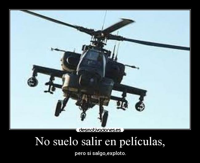 No suelo salir en películas, - pero si salgo,exploto.