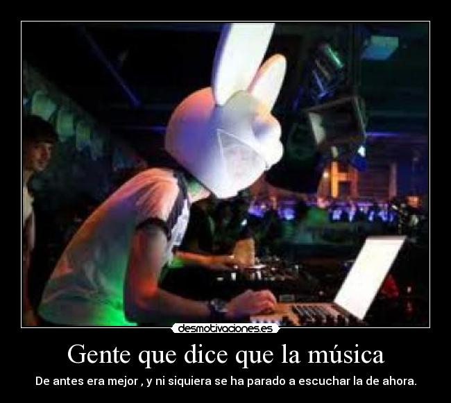 Gente que dice que la música -