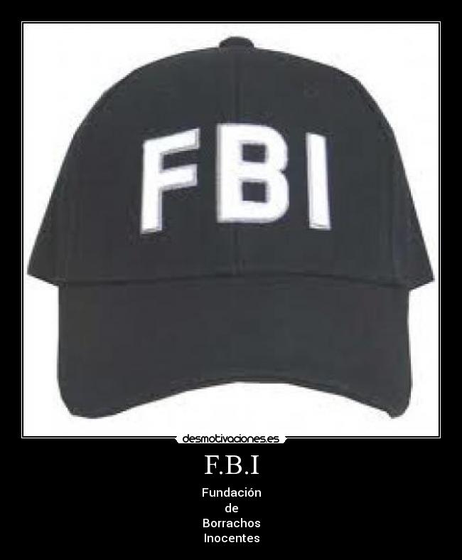 F.B.I - Fundación
de
Borrachos
Inocentes