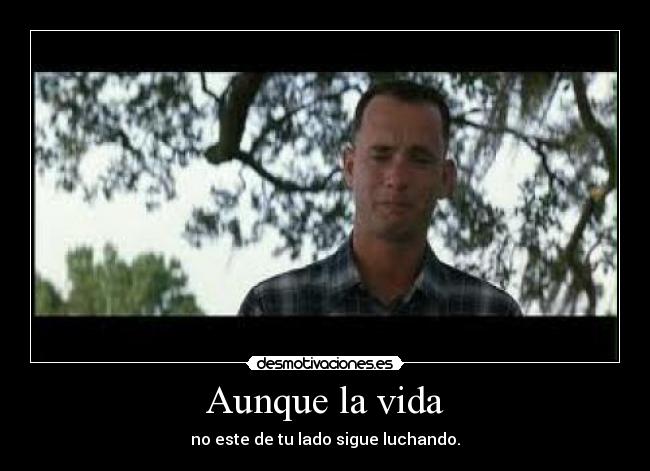 Aunque la vida - no este de tu lado sigue luchando.