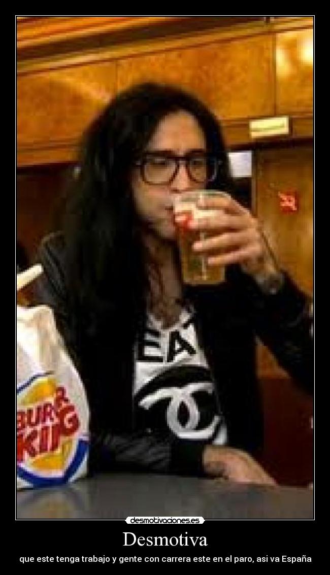Desmotiva - que este tenga trabajo y gente con carrera este en el paro, asi va España