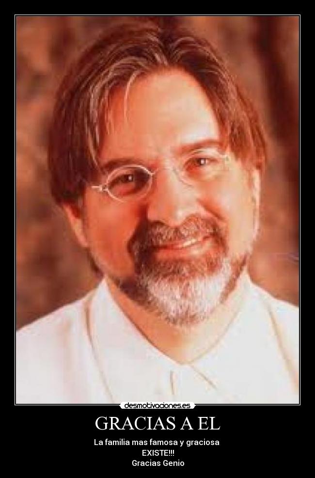 GRACIAS A EL - La familia mas famosa y graciosa 
EXISTE!!!
Gracias Genio