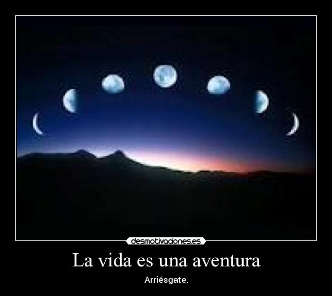 La vida es una aventura - Arriésgate.
