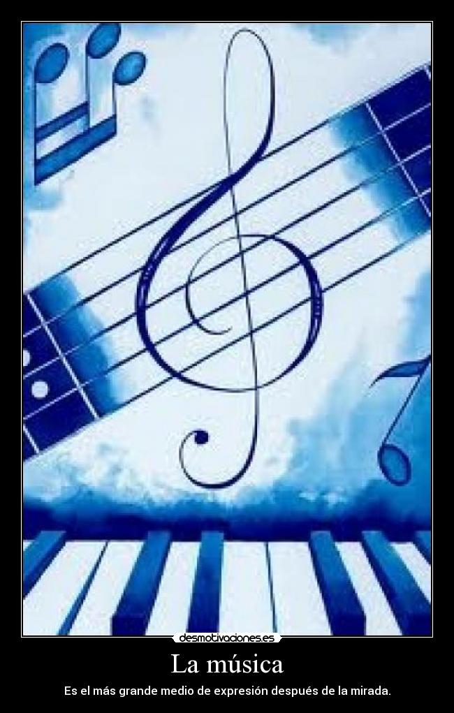 La música - Es el más grande medio de expresión después de la mirada.