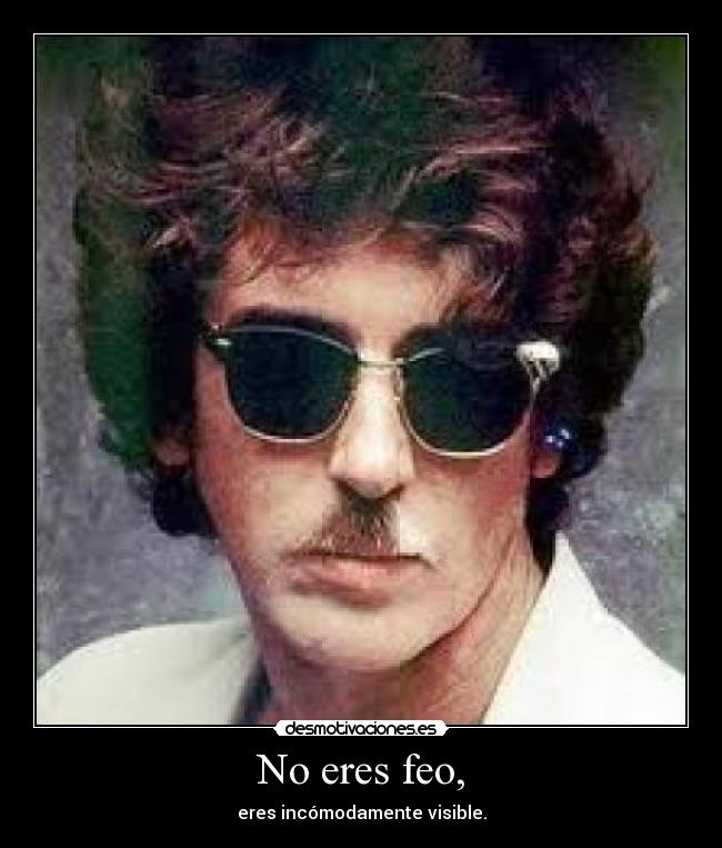 No eres feo, - eres incómodamente visible.
