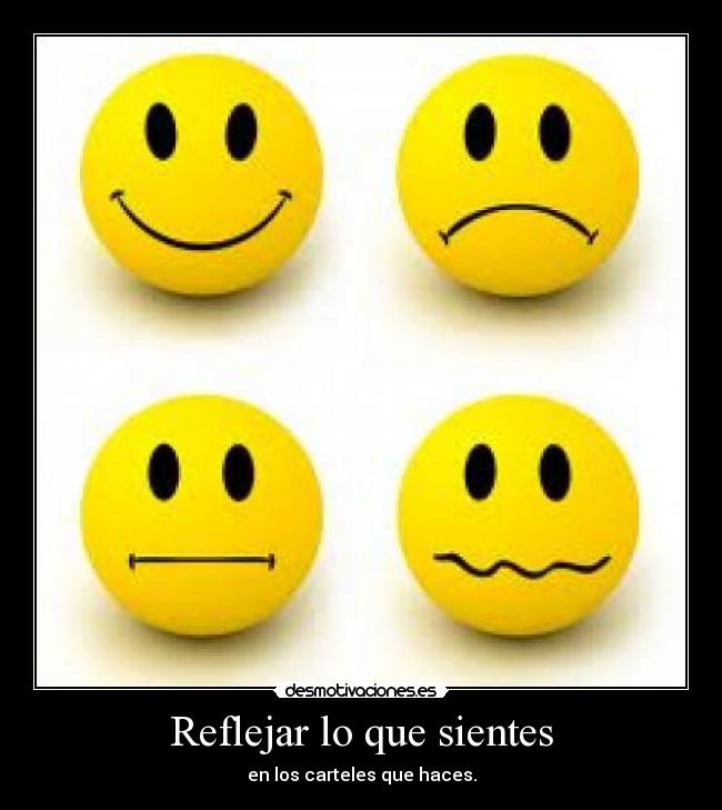 Reflejar lo que sientes - en los carteles que haces.