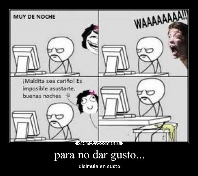 para no dar gusto... -