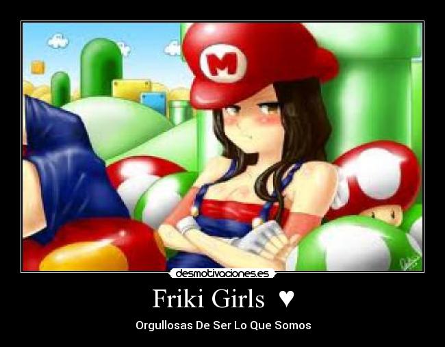 Friki Girls  ♥ - Orgullosas De Ser Lo Que Somos