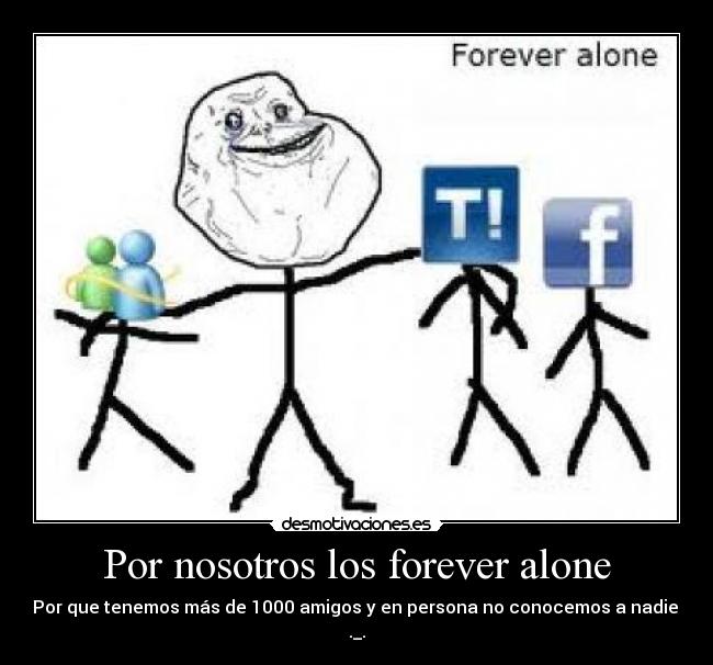 Por nosotros los forever alone -