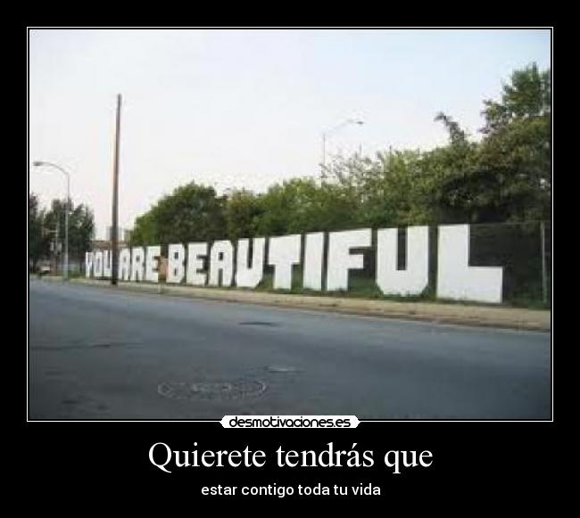 Quierete tendrás que -