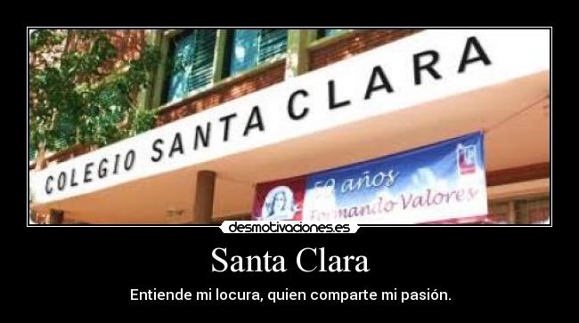 Santa Clara - Entiende mi locura, quien comparte mi pasión.