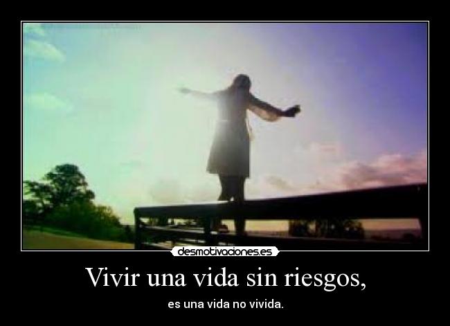 Vivir una vida sin riesgos, - 