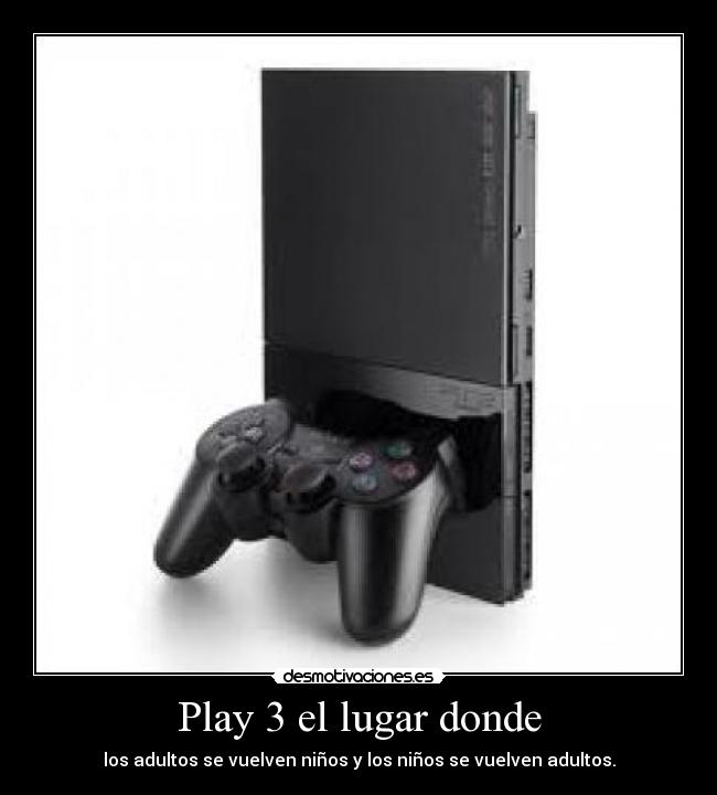 Play 3 el lugar donde - los adultos se vuelven niños y los niños se vuelven adultos.