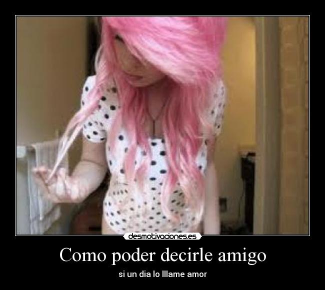 Como poder decirle amigo - si un dia lo lllame amor