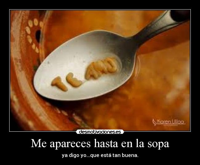 Me apareces hasta en la sopa - 