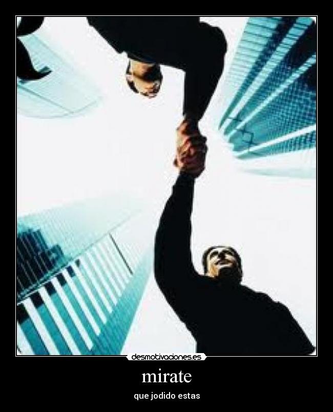 mirate - que jodido estas