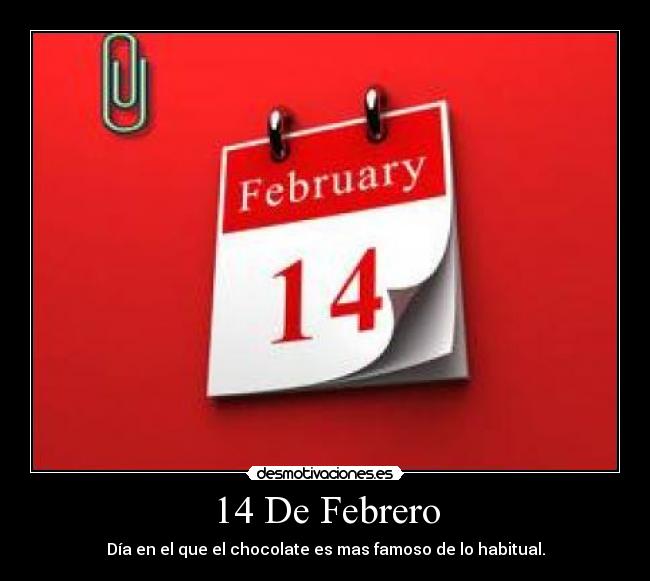 14 De Febrero - Día en el que el chocolate es mas famoso de lo habitual.