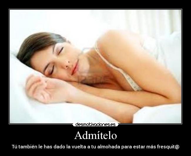 Admítelo - Tú también le has dado la vuelta a tu almohada para estar más fresquit@