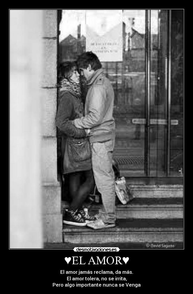 ♥EL AMOR♥ - El amor jamás reclama, da más.
El amor tolera, no se irrita,
Pero algo importante nunca se Venga♥