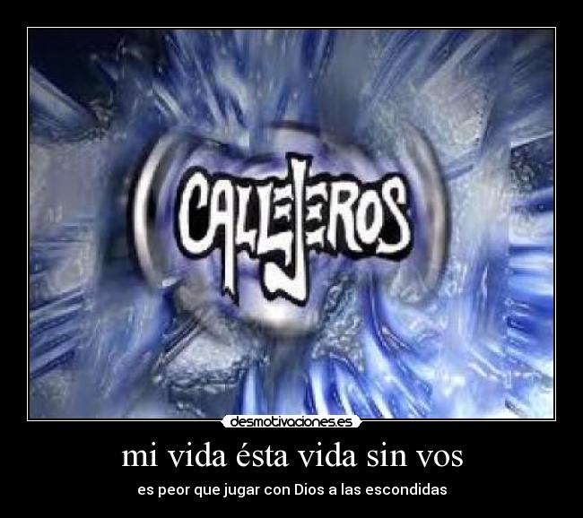 mi vida ésta vida sin vos - es peor que jugar con Dios a las escondidas