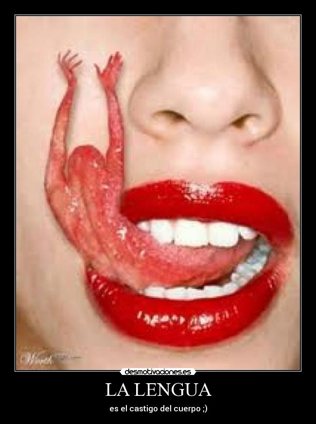 LA LENGUA - es el castigo del cuerpo ;)