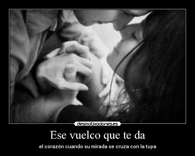 Ese vuelco que te da - el corazón cuando su mirada se cruza con la tuya