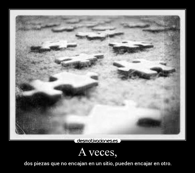 A veces, -