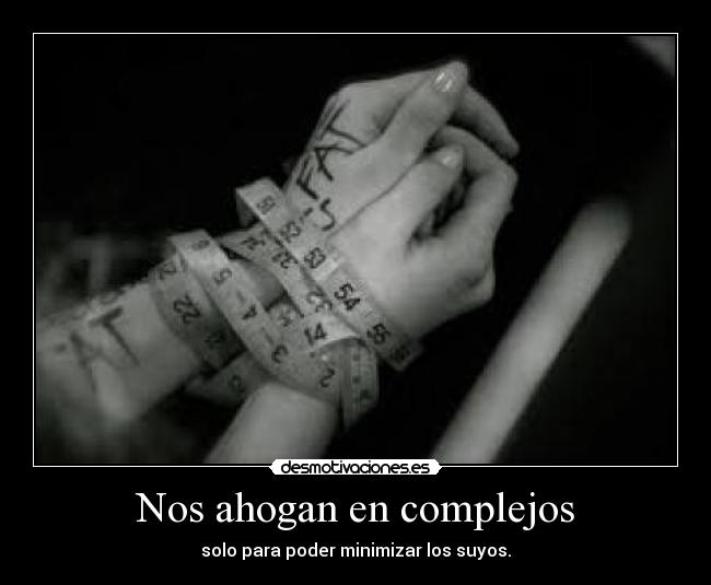 Nos ahogan en complejos - 