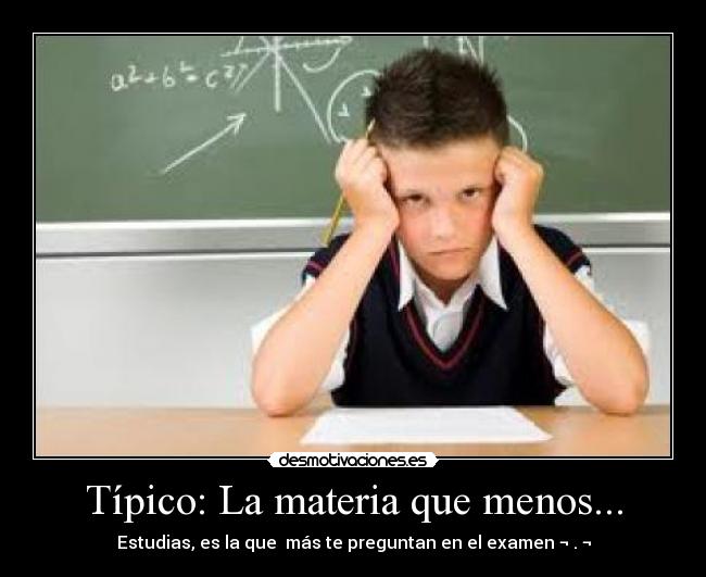 Típico: La materia que menos... -