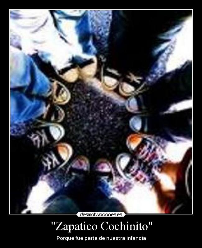 Zapatico Cochinito - Porque fue parte de nuestra infancia