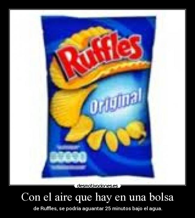 Con el aire que hay en una bolsa - de Ruffles, se podría aguantar 25 minutos bajo el agua.