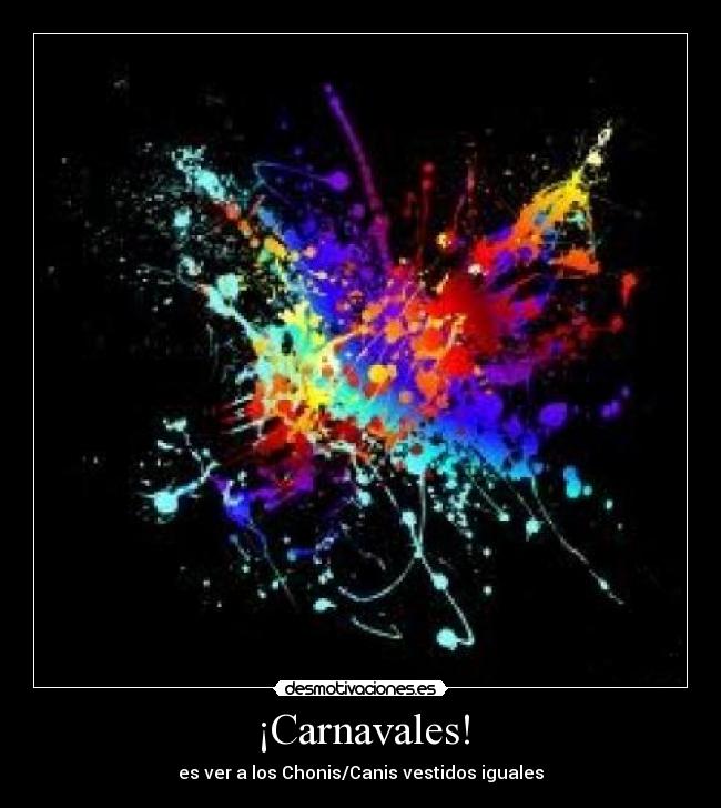 ¡Carnavales! - es ver a los Chonis/Canis vestidos iguales