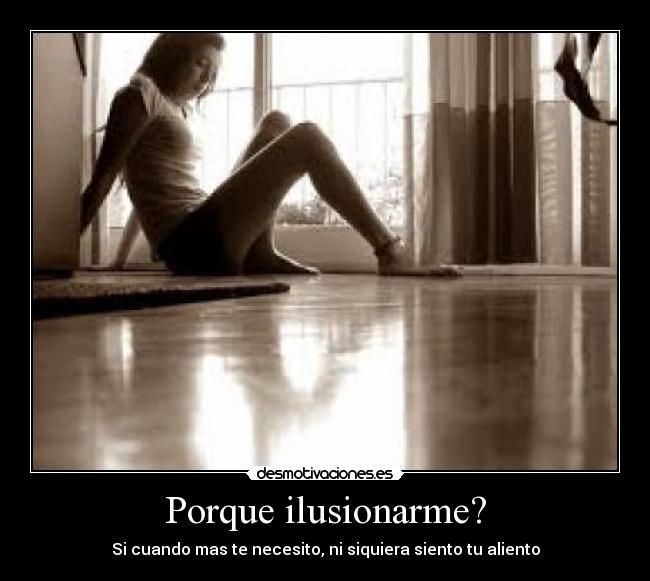 Porque ilusionarme? - Si cuando mas te necesito, ni siquiera siento tu aliento